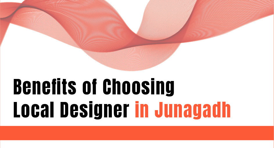 Benefits of Choosing Local Designer in Junagadh
