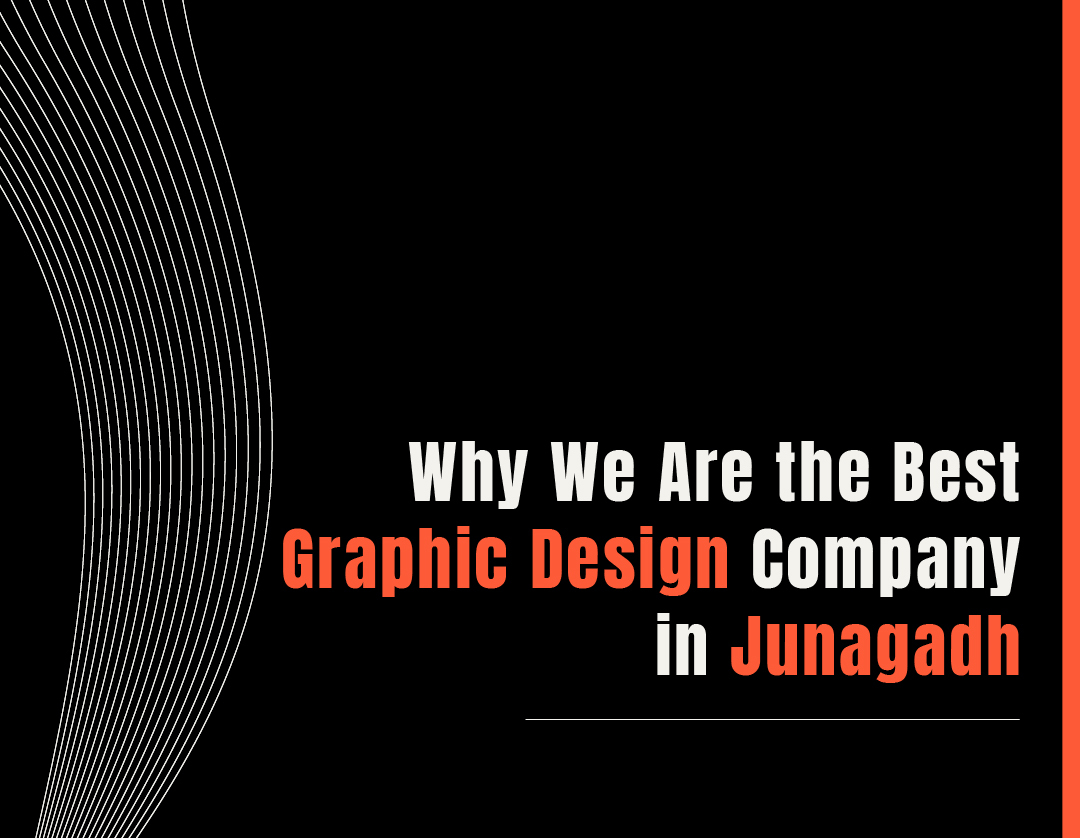 Why We Are the Best Graphic Design Company in Junagadh